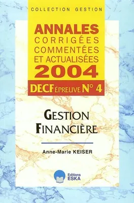 Annales corrigées, commentées et actualisées 2004, 4, Gestion financière, DECF, épreuve n° 4