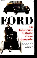Ford La Fabuleuse Histoire D'une Dynastie, la fabuleuse histoire d'une dynastie