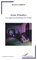 Scène Primitive, Une enquête psychanalytique sur l'origine
