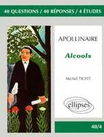 Apollinaire, Alcools, 40 questions, 40 réponses, 4 études