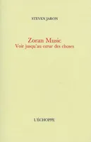 Zoran Music, Voir Jusqu'Au Coeur des Choses