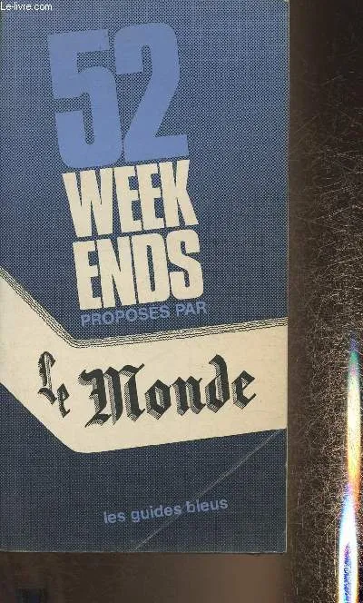 52 week-ends proposés par Le Monde (Collection "Les guides bleus") Le Monde