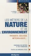 Les métiers de la nature et de l'environnement / paysagiste, géologue, météorologiste...