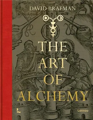 The Art of Alchemy From the Middle Ages to Modern Times /anglais