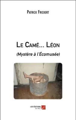 Le Camé... Léon, (mystère à l'écomusée)