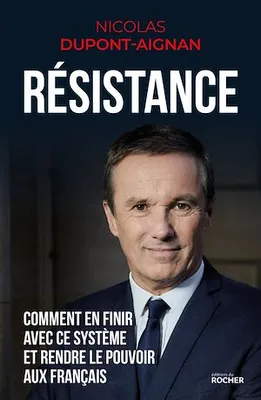 Résistance, Comment en finir avec ce système et rendre le pouvoir aux Français