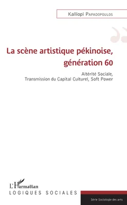 La scène artistique pékinoise, génération 60, Altérité Sociale, Transmission du Capital Culturel, Soft Power