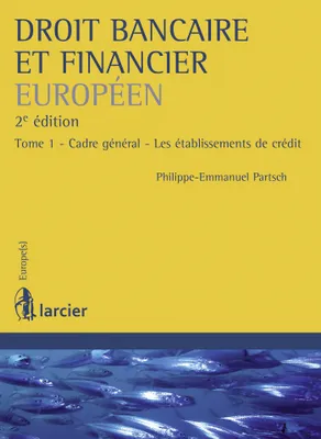 1, Droit bancaire et financier européen, Tome 1 - Cadre général - Les établissements de crédit