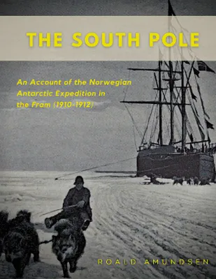 The South Pole, An account of the norwegian antarctic expedition in the 