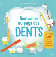 Bienvenue au pays des dents. Un livre animé pour se brosser les dents joyeusement !, Un livre animé pour se brosser les dents joyeusement !