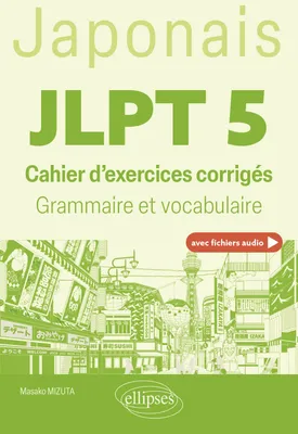 Japonais. JLPT 5 (avec fichiers audio), Cahier d'exercices corrigés.  Grammaire et vocabulaire