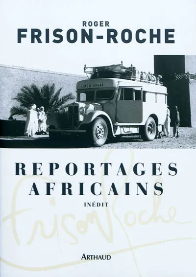 Livres Littérature et Essais littéraires Romans contemporains Francophones Reportages africains, 1946-1960 Roger Frison-Roche