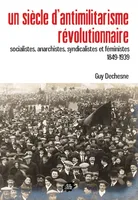 Un siècle d'antimilitarisme révolutionnaire, Socialistes, anarchistes, syndicalistes et féministes, 1849-1939