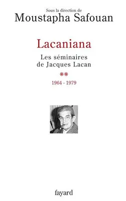 Lacaniana, tome 2, Les séminaires de Jacques Lacan (1964-1979)