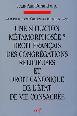 Une situation métamorphosée ? Droit français des congrégations religieuses et droit canonique de l'E