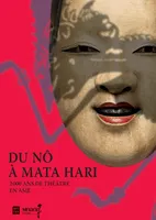 Du Nô à Mata Hari, 2000 ans de théâtre en Asie