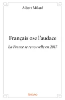 Français ose l'audace, La France se renouvelle en 2017