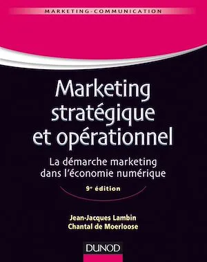 Marketing stratégique et opérationnel - 9e éd., La démarche marketing dans l'économie numérique