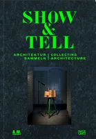 Show and Tell Collecting Architecture /anglais/allemand