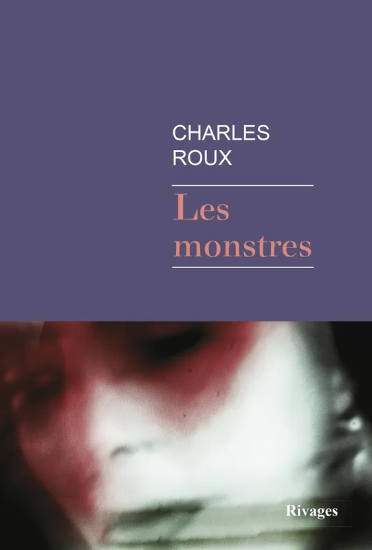Livres Littérature et Essais littéraires Romans contemporains Francophones Les Monstres Charles Roux