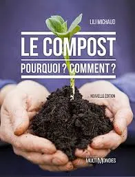 Le compost  / Pourquoi? Comment?, POURQUOI   COMMENT