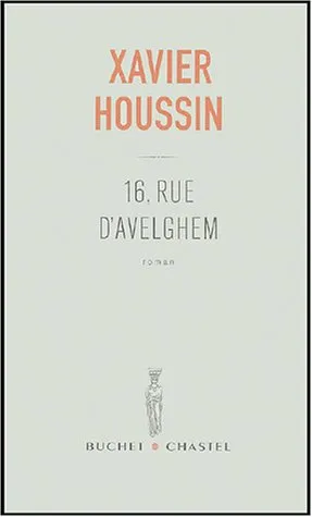 Livres Littérature et Essais littéraires Romans contemporains Francophones 16 rue d'Avelghem, roman Xavier Houssin