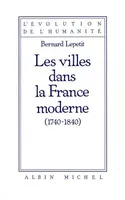 Les Villes dans la France Moderne 1740-1840, 1740-1840