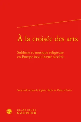 À la croisée des arts, Sublime et musique religieuse en Europe (XVIIe-XVIIIe siècles)