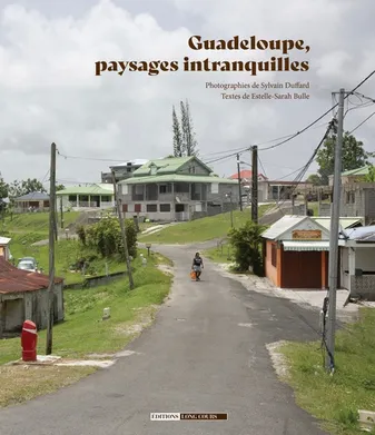 Guadeloupe, paysages intranquilles
