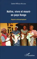 Naître, vivre et mourir en pays Kongo, Regards anthropologiques