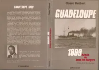 Guadeloupe 1899, année de tous les dangers, année de tous les dangers