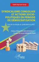 Syndicalisme congolais et actions socio-politiques en période de démocratisation, Essai de sociologie du syndicalisme en RDC
