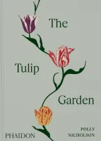 The Tulip Garden, Growing and Collecting Species, Rare and Annual Varieties