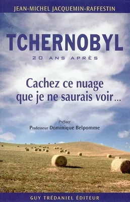 Tchernobyl - Cachez ce nuage que je ne saurais voir, 20 ans après