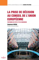 La prise de décision au Conseil de l'Union européenne. Volume 18, Pratiques du vote et du consensus