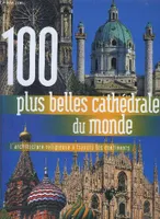 100 plus belles cathédrales du monde - L'architecture religieuse à travers les 5 continents, l'architecture religieuse à travers les 5 continents