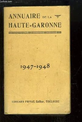 Annuaire Général de la Haute-Garonne. 1947 / 1948 - 70 / 71e année.