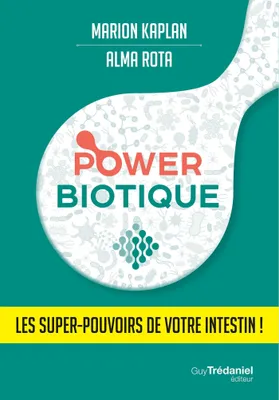 Powerbiotique - Les super-pouvoirs de votre intestin !, Les super-pouvoirs de votre intestin !