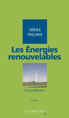 Les énergies renouvelables, idées reçues sur les énergies renouvelables