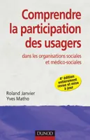 Comprendre la participation des usagers - 4e ed - dans les organisations sociales et médico-sociales, dans les organisations sociales et médico-sociales