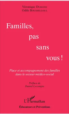Familles, pas sans vous !, Place et accompagnement des familles dans le secteur médico-social