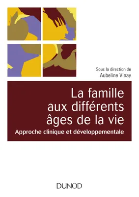 La famille aux différents âges de la vie - Approche clinique et développementale, Approche clinique et développementale