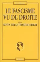 Le fascisme vu de droite, suivi de Notes sur le Troisième Reich - 2e édition