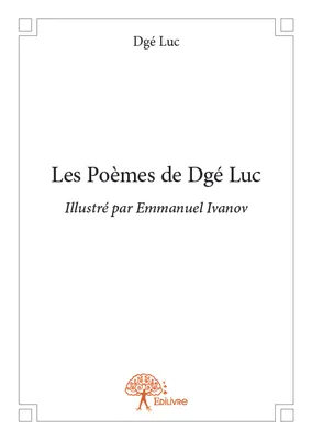 Les Poèmes de Dgé Luc, Illustré par Emmanuel Ivanov