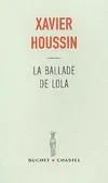 Livres Littérature et Essais littéraires Romans contemporains Francophones La ballade de Lola Xavier Houssin