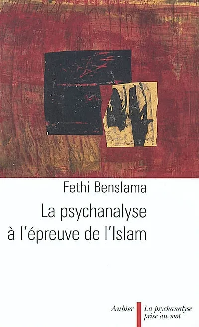 Livres Sciences Humaines et Sociales Psychologie et psychanalyse La Psychanalyse à l'épreuve de l'Islam Fethi Benslama