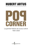 Pop corner, La grande histoire de la pop culture 1920 - 2020