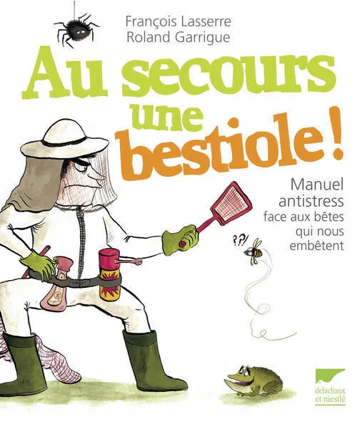Livres Loisirs Humour Au secours une bestiole !, Manuel antistress face aux bêtes qui nous embêtent François Lasserre