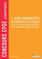 1400 énoncés d'exercices oraux issus des concours d'entrée aux grandes écoles, concours CPGE scientifiques 2017