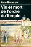 Vie et Mort de l'ordre du Temple (1118-1314)